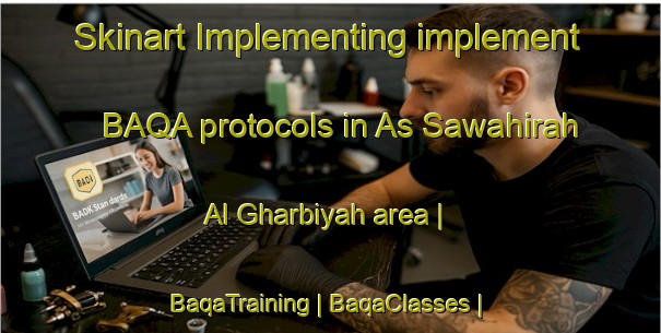 Skinart Implementing implement BAQA protocols in As Sawahirah Al Gharbiyah area | BaqaTraining | BaqaClasses | SkinartTraining-State of Palestine